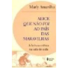 ALICE QUE NAO FOI AO PAIS DAS MARAVILHAS - A LEITURA CRITICA NA SALA DE AUL