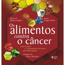 ALIMENTOS CONTRA O CÂNCER - A PREVENÇÃO E O TRATAMENTO DO CÂNCER PELA ALIMENTAÇÃO