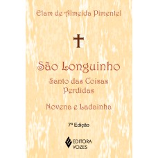 SÃO LONGUINHO: SANTO DAS COISAS PERDIDAS: NOVENA E LADAINHA