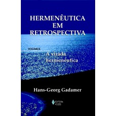 HERMENÊUTICA EM RETROSPECTIVA VOL. II - A VIRADA HERMENÊUTICA