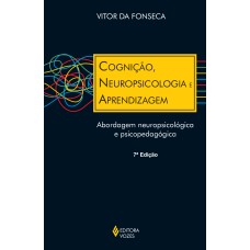 COGNIÇÃO, NEUROPSICOLOGIA E APRENDIZAGEM: ABORDAGEM NEUROPSICOLÓGICA E PSICOPEDAGÓGICA