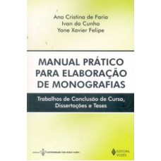 MANUAL PRÁTICO PARA ELABORAÇÃO DE MONOGRAFIAS - TRABALHOS DE CONCLUSÃO DE CURSO, DISSERTAÇÕES E TESES