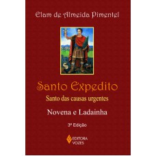 SANTO EXPEDITO: SANTO DAS CAUSAS URGENTES - NOVENA E LADAINHA