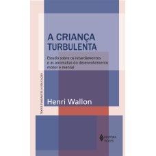 CRIANÇA TURBULENTA - ESTUDO SOBRE OS RETARDAMENTOS E AS ANOMALIAS DO DESENVOLVIMENTO MOTOR E MENTAL