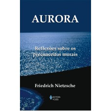 AURORA: REFLEXÕES SOBRE OS PRECONCEITOS MORAIS