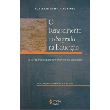 RENASCIMENTO DO SAGRADO NA EDUCAÇÃO - O AUTOCONHECIMENTO NA FORMAÇÃO DO EDUCADOR