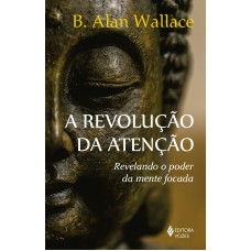 A REVOLUÇÃO DA ATENÇÃO: REVELANDO O PODER DA MENTE FOCADA