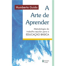 ARTE DE APRENDER - METODOLOGIA DO TRABALHO ESCOLAR PARA A EDUCAÇÃO BÁSICA