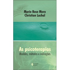 AS PSICOTERAPIAS: MODELOS, MÉTODOS E INDICAÇÕES