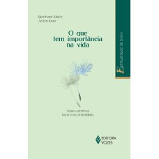 O QUE TEM IMPORTÂNCIA NA VIDA - SOBRE CAMINHOS BONS E RECOMENDÁVEIS