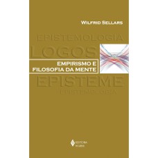 EMPIRISMO E FILOSOFIA DA MENTE - COM UMA INTRODUÇÃO DE RICHARD RORTY E UM GUIA DE ESTUDOS DE ROBERT BRANDOM