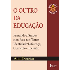 OUTRO DA EDUCAÇÃO - PENSANDO A SURDEZ COM BASE NOS TEMAS IDENTIDADE/DIFERENÇA, CURRÍCULO E INCLUSÃO