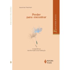 PERDER PARA ENCONTRAR - A EXPERIÊNCIA TRANSFORMADORA DA MEDITAÇÃO