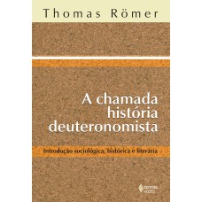 CHAMADA HISTÓRIA DEUTORONOMISTA: INTRODUÇÃO SOCIOLÓGICA, HISTÓRICA E LITERÁRIA