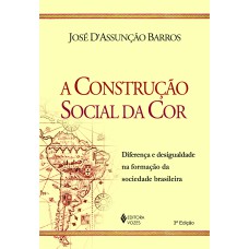 CONSTRUÇÃO SOCIAL DA COR: DIFERENÇA E DESIGUALDADE NA FORMAÇÃO DA SOCIEDADE BRASILEIRA