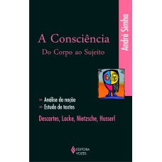 A CONSCIÊNCIA DO CORPO AO SUJEITO: ANÁLISE DA NOÇÃO, ESTUDO DE TEXTOS: DESCARTES, LOCKE, NIETZSCHE, HUSSERL