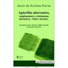 APÓCRIFOS ABERRANTES, COMPLEMENTARES E CRISTIANISMOS ALTERNATIVOS - PODER E HERESIAS!: INTRODUÇÃO CRÍTICA E HISTÓRICA À BÍBLIA APÓCRIFA DO SEGUNDO TESTAMENTO