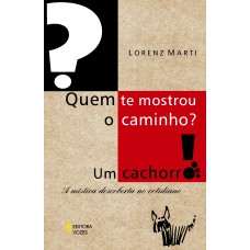 QUEM TE MOSTROU O CAMINHO? UM CACHORRO! - A MÍSTICA DESCOBERTA NO COTIDIANO