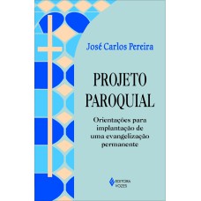 PROJETO PAROQUIAL - ORIENTAÇÕES PARA IMPLANTAÇÃO DE UMA EVANGELIZAÇÃO PERMANENTE