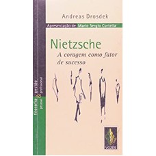 NIETZSCHE - A CORAGEM COMO FATOR DE SUCESSO - COLEÇÃO FILOSOFIA E GESTÃO