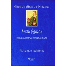 SANTA ÁGUEDA: INVOCADA CONTRA O CÂNCER DE MAMA - NOVENA E LADAINHA