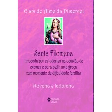 SANTA FILOMENA: INVOCADA POR ESTUDANTES NA OCASIÃO DE EXAMES E PARA PEDIR UMA GRAÇA NUM MOMENTO DE DIFICULDADE FAMILIAR - NOVENA E LADAINHA