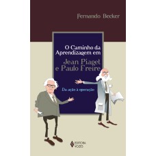 CAMINHO DA APRENDIZAGEM EM JEAN PIAGET E PAULO FREIRE: DA AÇÃO À OPERAÇÃO