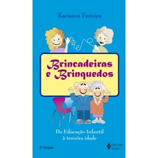 BRINCADEIRAS E BRINQUEDOS: DA EDUCAÇÃO INFANTIL À TERCEIRA IDADE