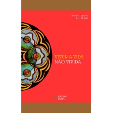 VIVER A VIDA NÃO VIVIDA: A ARTE DE LIDAR COM SONHOS NÃO REALIZADOS E CUMPRIR O SEU PROPÓSITO NA SEGUNDA METADE DA VIDA