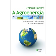 AGROENERGIA - SOLUÇÃO PARA O CLIMA OU SAÍDA DA CRISE PARA O CAPITAL?