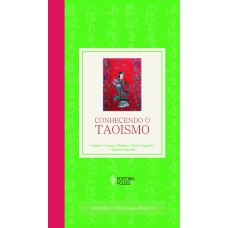 CONHECENDO O TAOISMO - ORIGENS - CRENÇAS - PRÁTICAS - TEXTOS SAGRADOS - LUGARES SAGRADOS