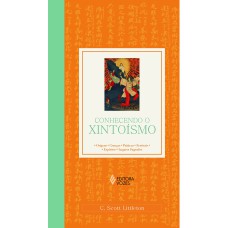 CONHECENDO O XINTOÍSMO - ORIGENS - CRENÇAS - PRÁTICAS - TEXTOS SAGRADOS - LUGARES SAGRADOS