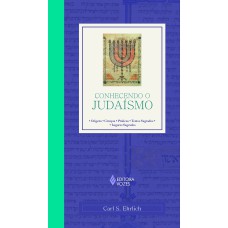 CONHECENDO O JUDAÍSMO - ORIGENS - CRENÇAS - PRÁTICAS - TEXTOS SAGRADOS - LUGARES SAGRADOS