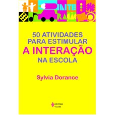 50 ATIVIDADES PARA ESTIMULAR A INTERAÇÃO NA ESCOLA