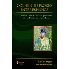 COLHENDO FLORES ENTRE ESPINHOS - CIÊNCIA E ATITUDES PESSOAIS GARANTINDO UM ENVELHECIMENTO COM QUALIDADE