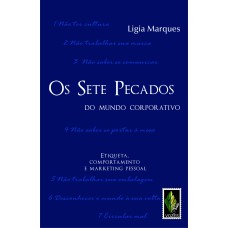 SETE PECADOS DO MUNDO CORPORATIVO - ETIQUETA, COMPORTAMENTO E MARKETING PESSOAL