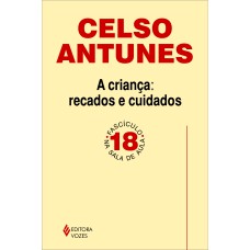 CRIANÇA: RECADOS E CUIDADOS - FASCÍCULO 18