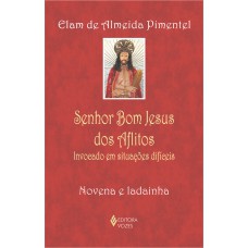 SENHOR BOM JESUS DOS AFLITOS: INVOCADO EM SITUAÇÕES DIFÍCEIS - NOVENA E LADAINHA