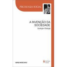 A INVENÇÃO DA SOCIEDADE: SOCIOLOGIA E PSICOLOGIA