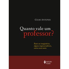 QUANTO VALE UM PROFESSOR? - REAIS OU IMAGINÁRIOS, ALGUNS IMPRESCINDÍVEIS, OUTROS NEM TANTO