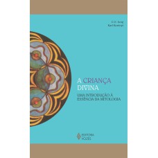 A CRIANÇA DIVINA: UMA INTRODUÇÃO À ESSÊNCIA DA MITOLOGIA