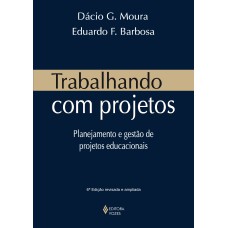 TRABALHANDO COM PROJETOS - PLANEJAMENTO E GESTÃO DE PROJETOS EDUCACIONAIS