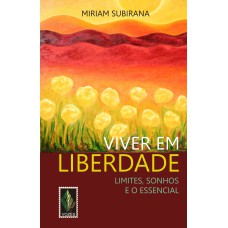 VIVER EM LIBERDADE - LIMITES, SONHOS E O ESSENCIAL