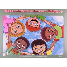 REDESCOBRINDO O UNIVERSO RELIGIOSO - EDUCAÇÃO INFANTIL - VOLUMEUME ÚNICO