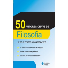 50 AUTORES-CHAVES DE FILOSOFIA: ...E SEUS TEXTOS INCONTORNÁVEIS