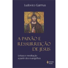 PAIXÃO E RESSURREIÇÃO DE JESUS