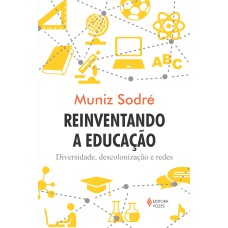 REINVENTANDO A EDUCAÇÃO: DIVERSIDADE, DESCOLONIZAÇÃO E REDES