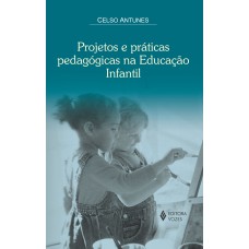 PROJETOS E PRÁTICAS PEDAGÓOGICAS NA EDUCAÇÃO INFANTIL