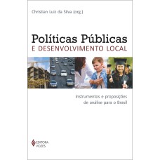 POLÍTICAS PÚBLICAS E DESENVOLVIMENTO LOCAL - INSTRUMENTOS E PROPOSIÇÕES DE ANÁLISE PARA O BRASIL