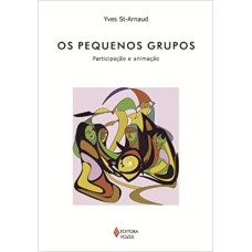 PEQUENOS GRUPOS, OS - PARTICIPAÇÃO E ANIMAÇÃO